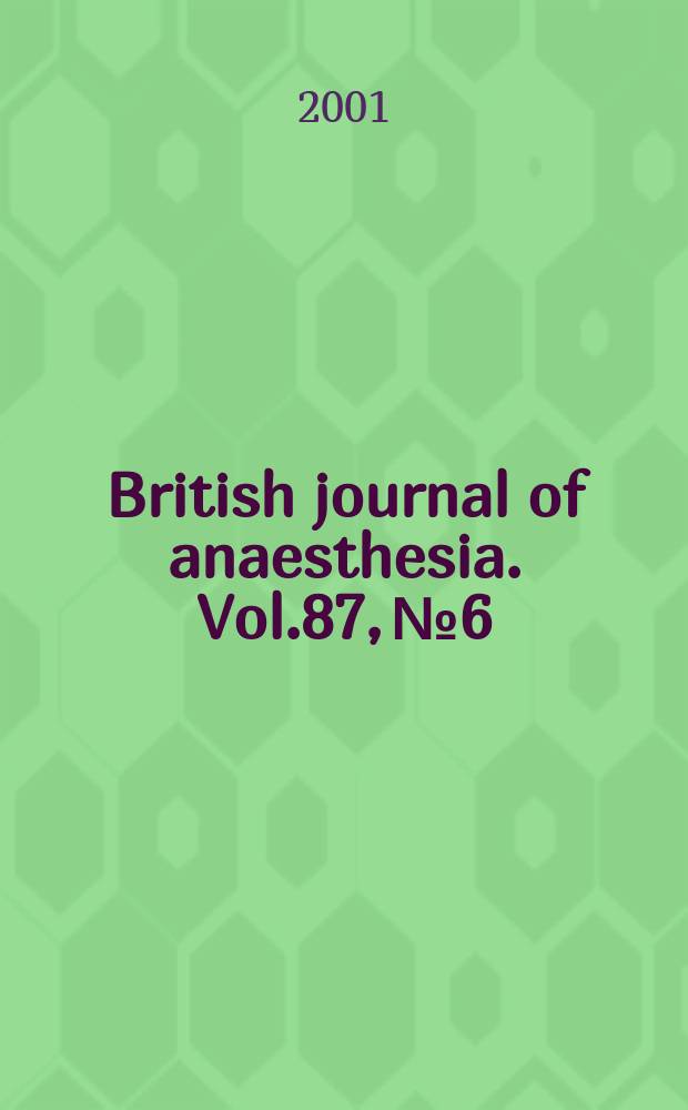 British journal of anaesthesia. Vol.87, №6