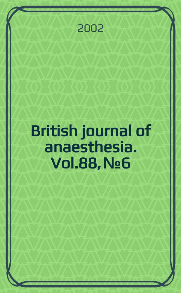 British journal of anaesthesia. Vol.88, №6
