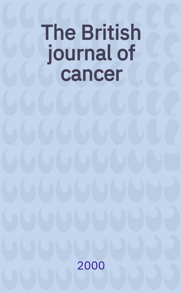 The British journal of cancer : The official journal of the British empire cancer campaign. Vol.83, №6