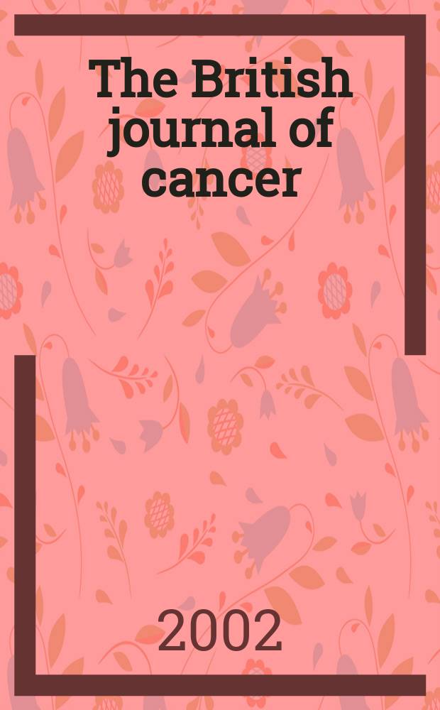 The British journal of cancer : The official journal of the British empire cancer campaign. Vol.86, №5