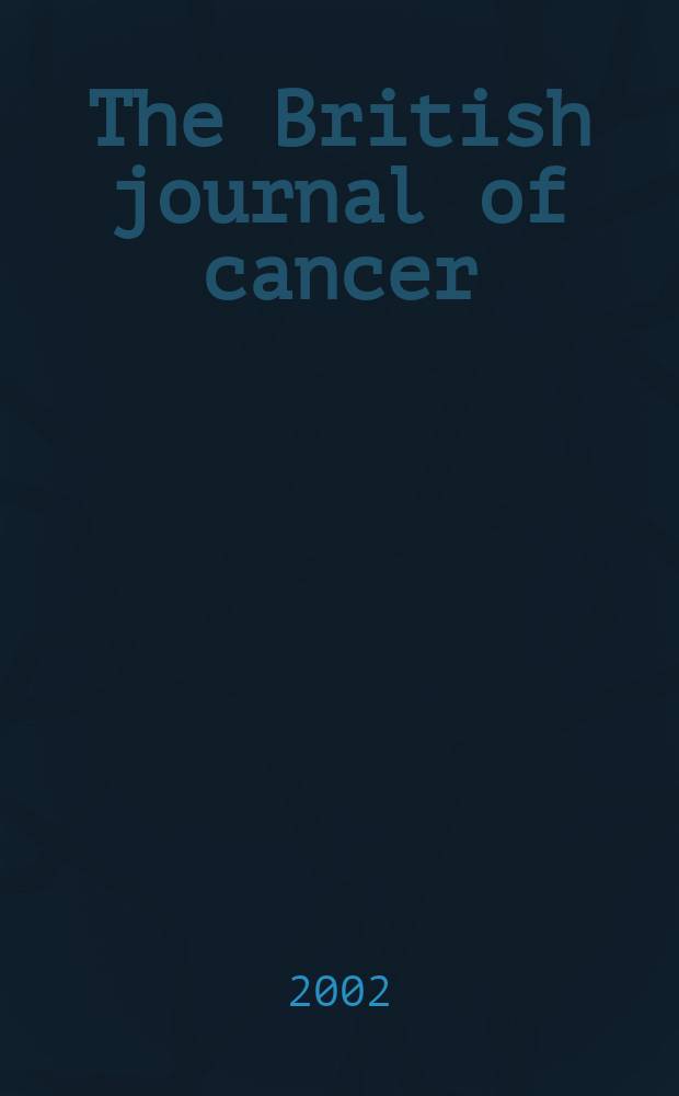 The British journal of cancer : The official journal of the British empire cancer campaign. Vol.86, №6