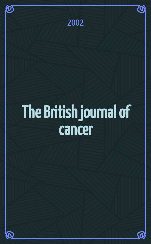 The British journal of cancer : The official journal of the British empire cancer campaign. Vol.86, №7