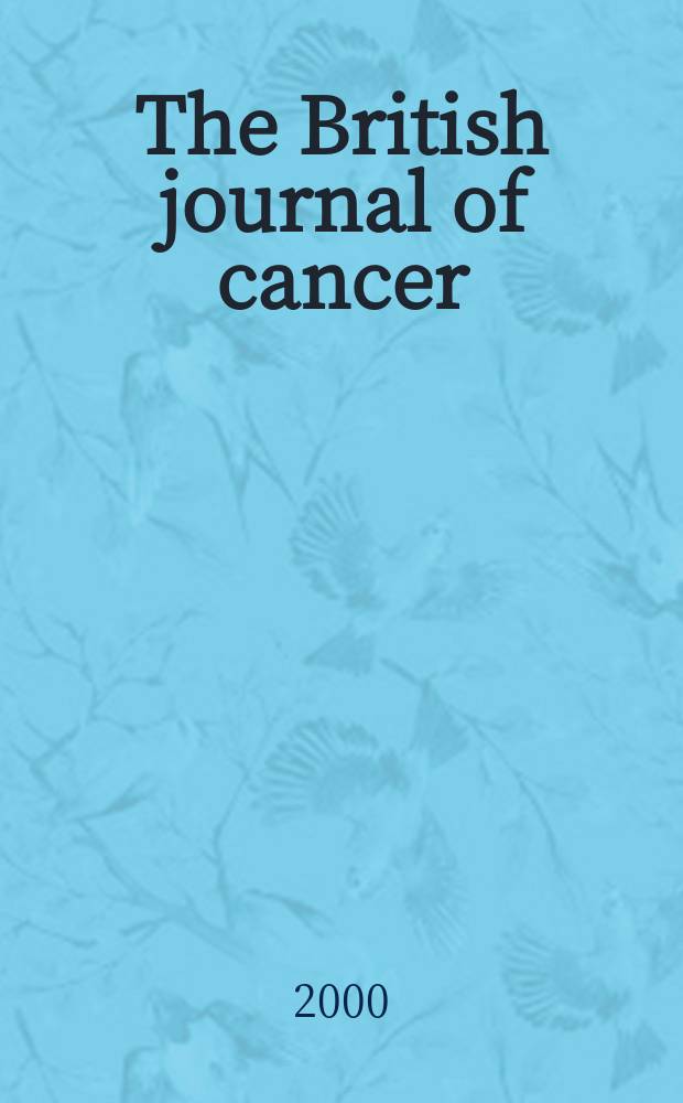 The British journal of cancer : The official journal of the British empire cancer campaign. Vol.82, №5