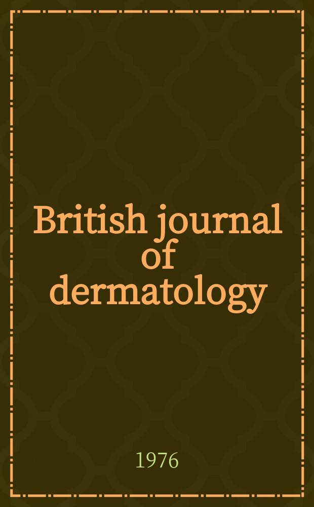 British journal of dermatology : Offic. organ of the British assoc. of dermatology. 14 : (British association of dermatologists Fifty-sixth annual meeting, 1976, London)
