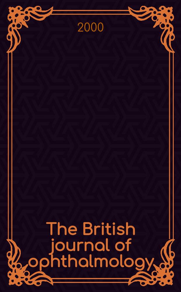 The British journal of ophthalmology : Incorporating The r. London ophthalmic hospital reports, The Ophthalmic review and The ophthalmoscope. Vol.84, №4