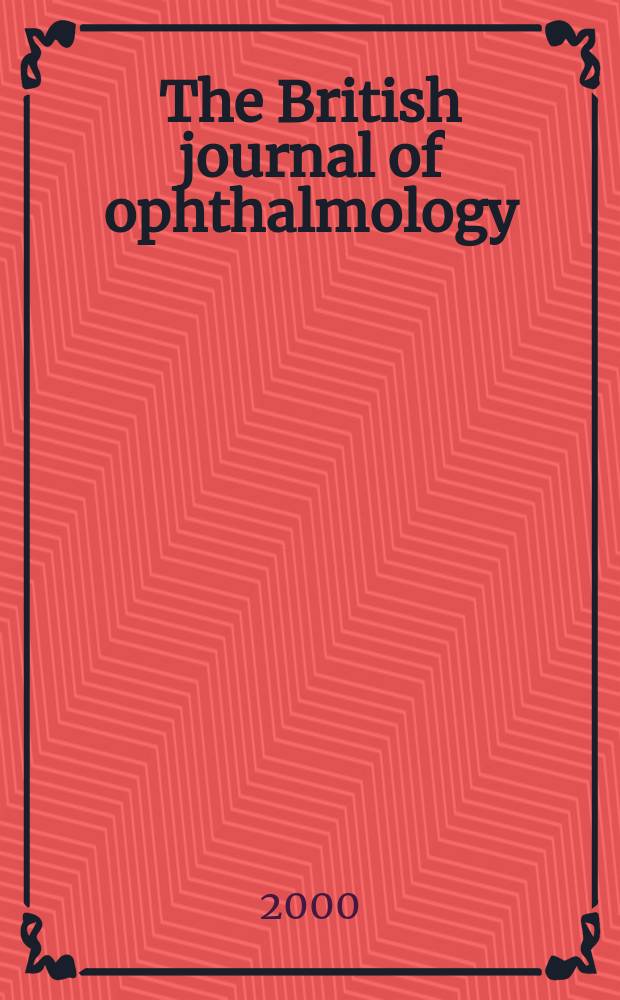 The British journal of ophthalmology : Incorporating The r. London ophthalmic hospital reports, The Ophthalmic review and The ophthalmoscope. Vol.84, №10