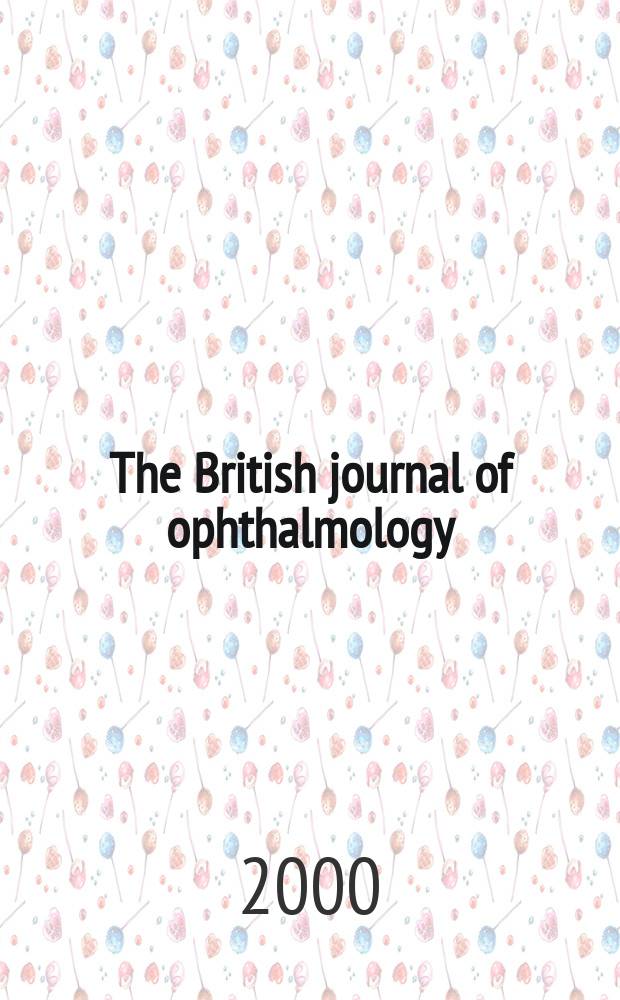 The British journal of ophthalmology : Incorporating The r. London ophthalmic hospital reports, The Ophthalmic review and The ophthalmoscope. Vol.84, №12
