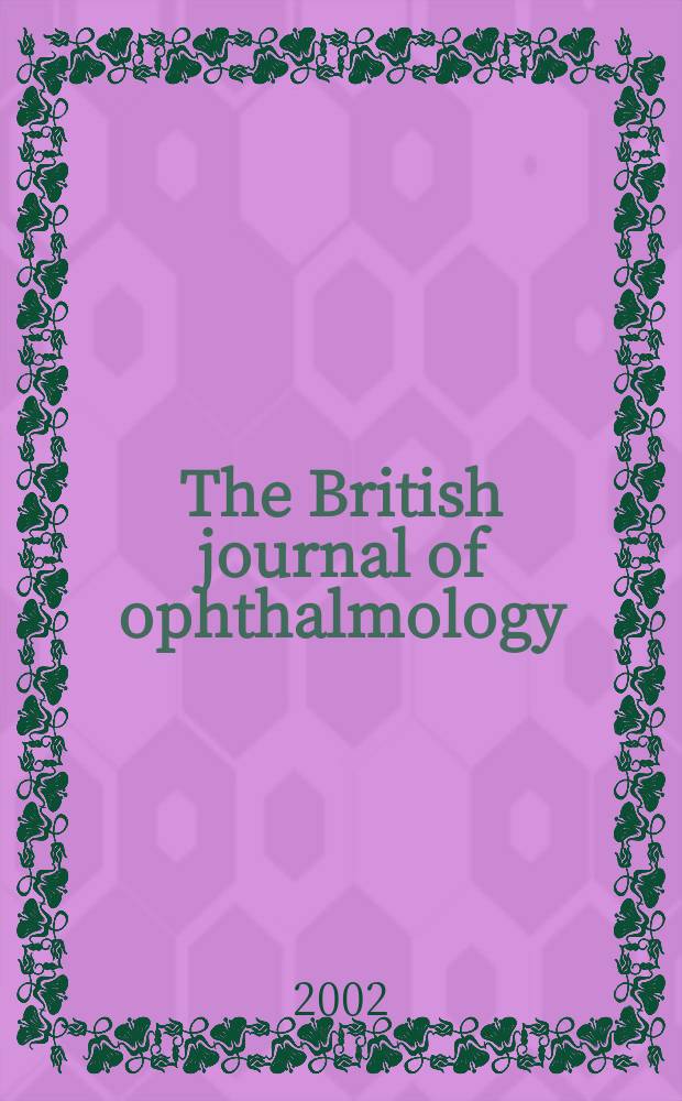 The British journal of ophthalmology : Incorporating The r. London ophthalmic hospital reports, The Ophthalmic review and The ophthalmoscope. Vol.86, №11