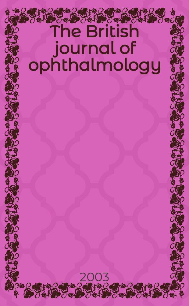 The British journal of ophthalmology : Incorporating The r. London ophthalmic hospital reports, The Ophthalmic review and The ophthalmoscope. Vol.87, №6