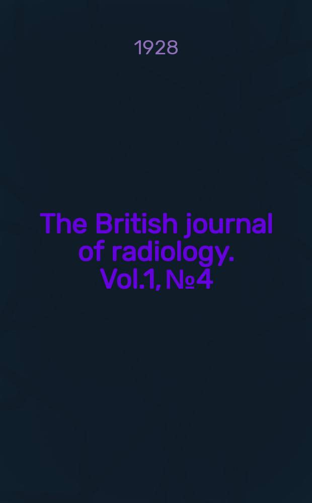 The British journal of radiology. Vol.1, №4