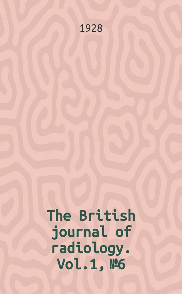 The British journal of radiology. Vol.1, №6