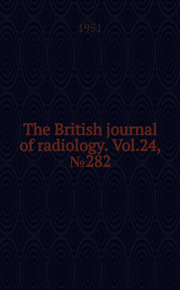 The British journal of radiology. Vol.24, №282