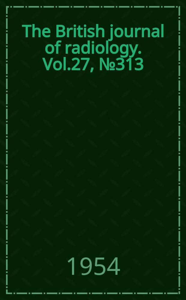 The British journal of radiology. Vol.27, №313