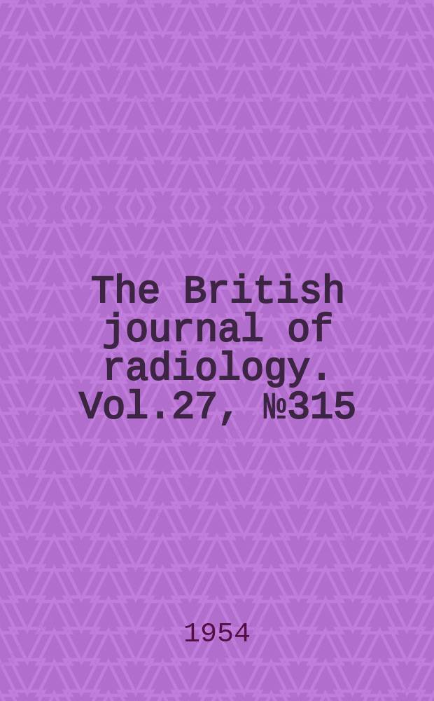 The British journal of radiology. Vol.27, №315