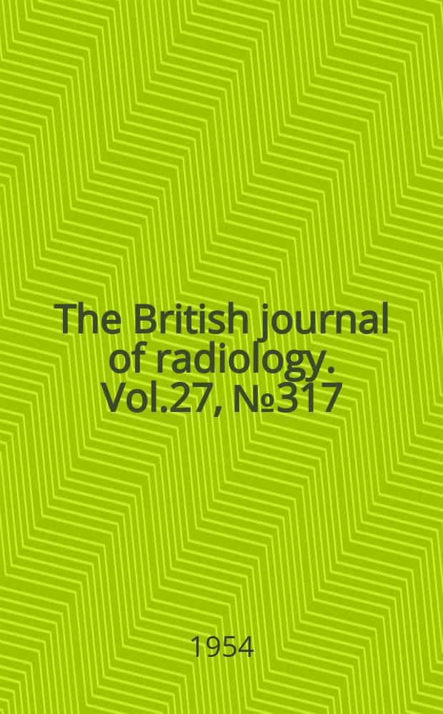 The British journal of radiology. Vol.27, №317