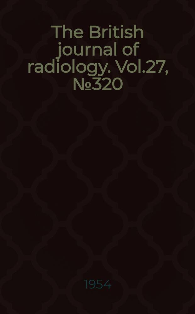 The British journal of radiology. Vol.27, №320