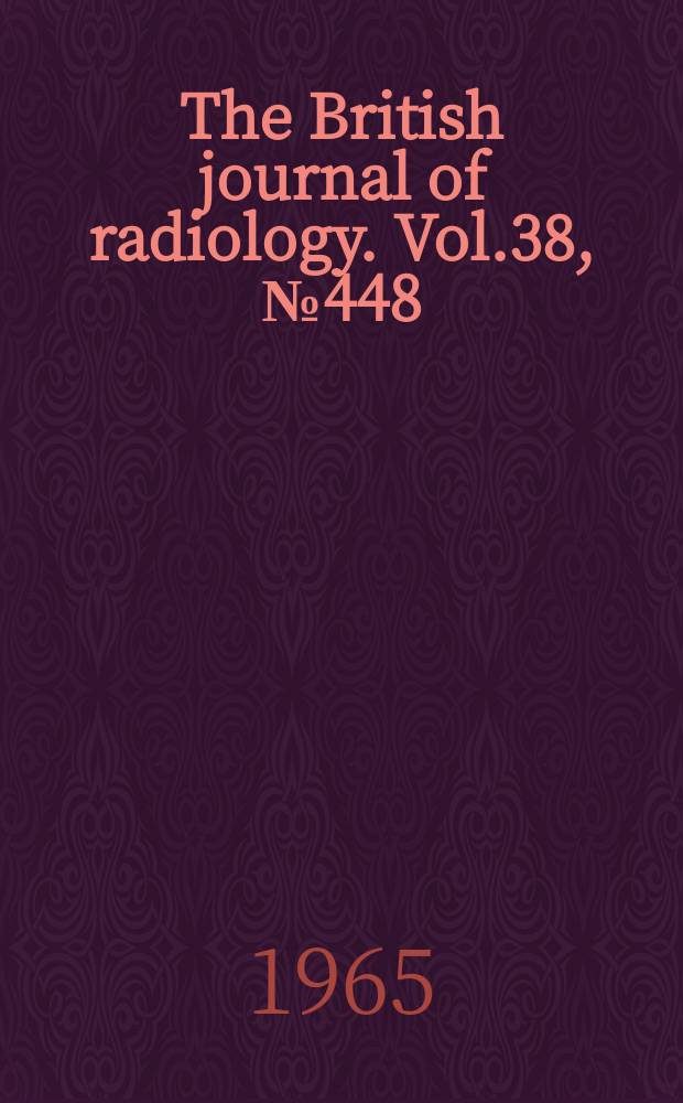 The British journal of radiology. Vol.38, №448