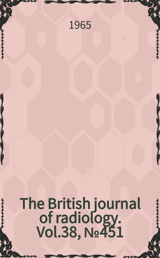 The British journal of radiology. Vol.38, №451
