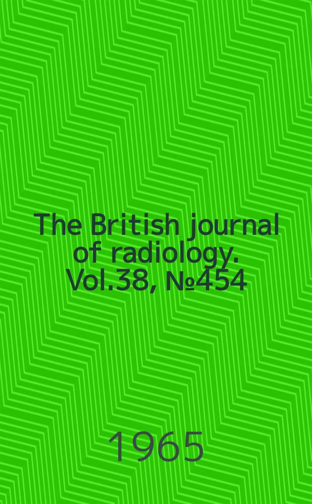 The British journal of radiology. Vol.38, №454