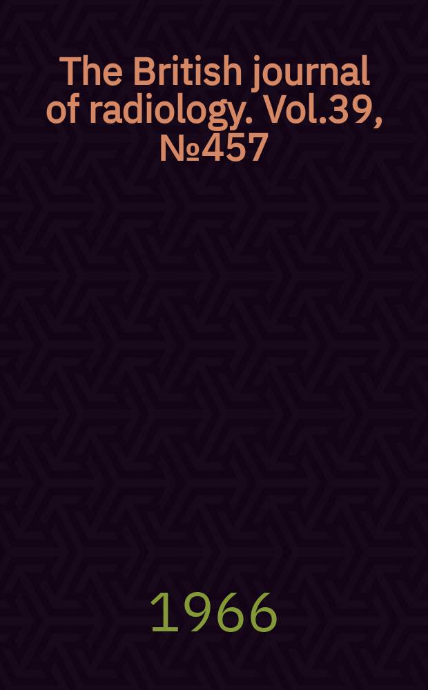 The British journal of radiology. Vol.39, №457