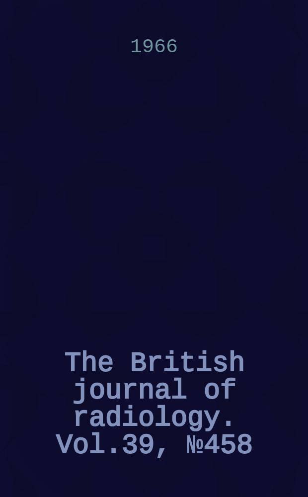 The British journal of radiology. Vol.39, №458
