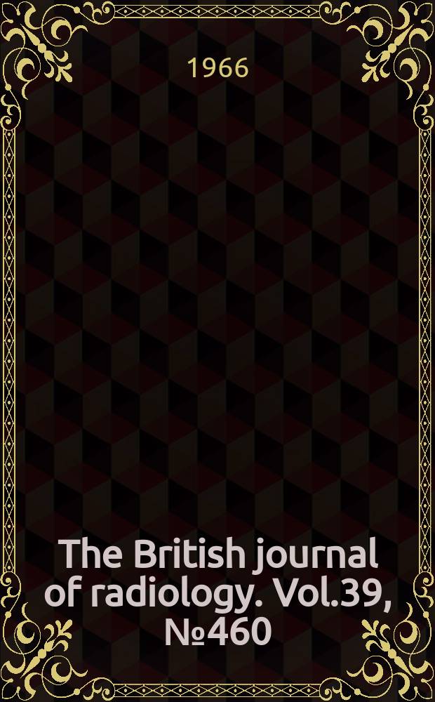 The British journal of radiology. Vol.39, №460