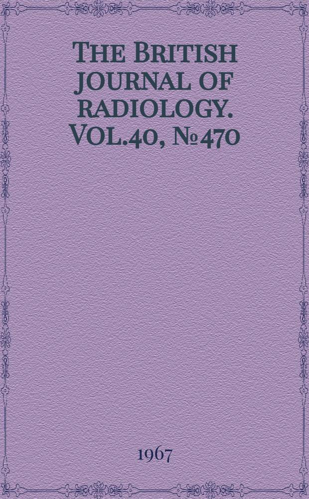 The British journal of radiology. Vol.40, №470