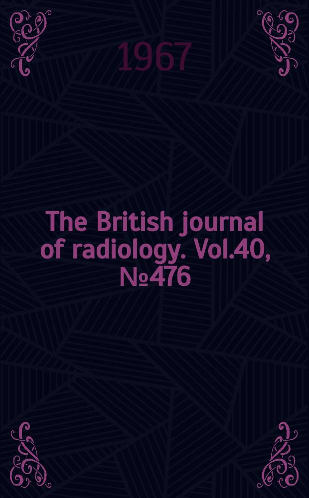 The British journal of radiology. Vol.40, №476