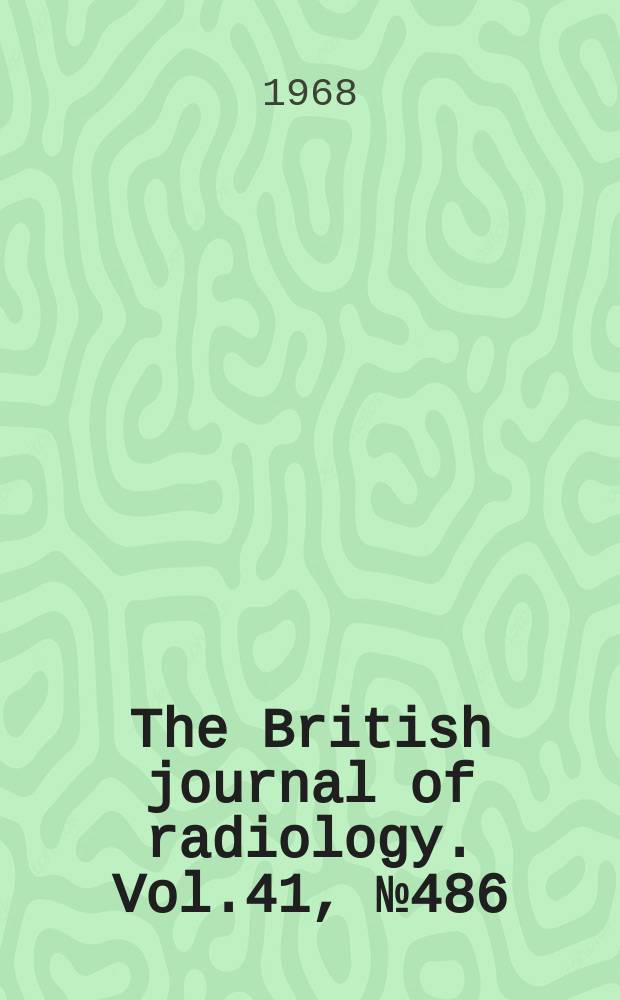 The British journal of radiology. Vol.41, №486