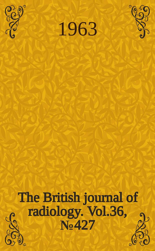 The British journal of radiology. Vol.36, №427