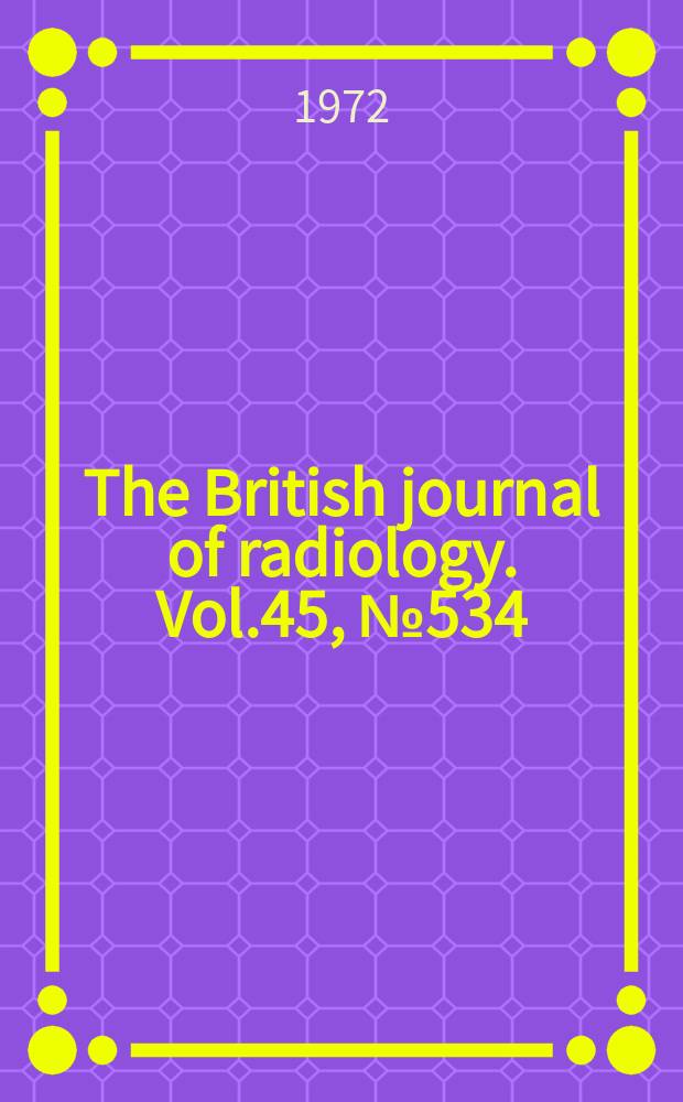 The British journal of radiology. Vol.45, №534