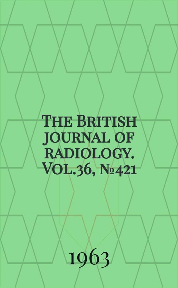 The British journal of radiology. Vol.36, №421