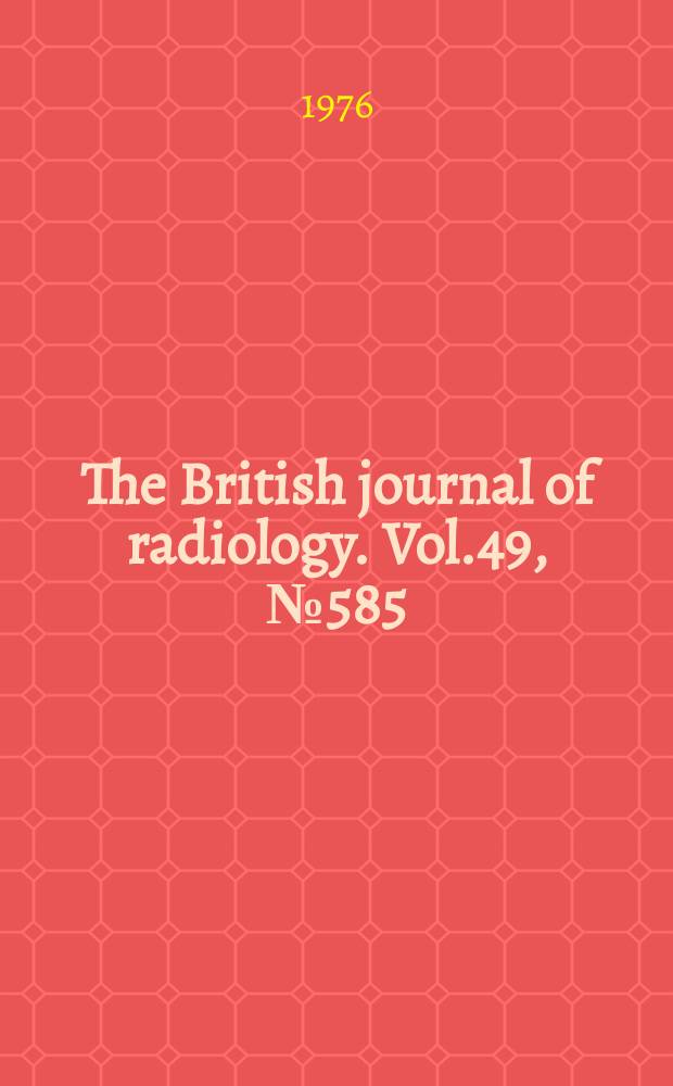 The British journal of radiology. Vol.49, №585