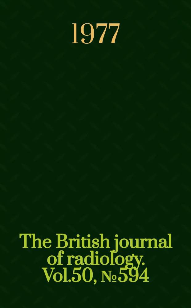 The British journal of radiology. Vol.50, №594