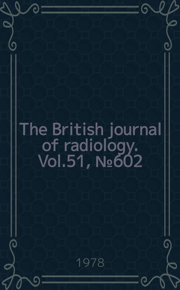 The British journal of radiology. Vol.51, №602