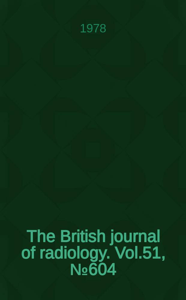The British journal of radiology. Vol.51, №604