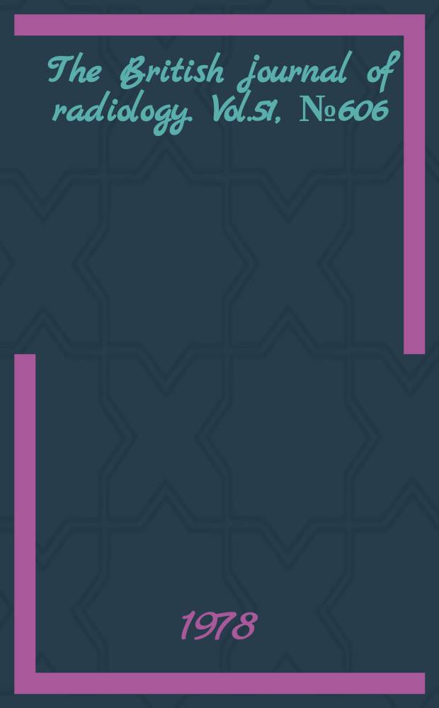 The British journal of radiology. Vol.51, №606