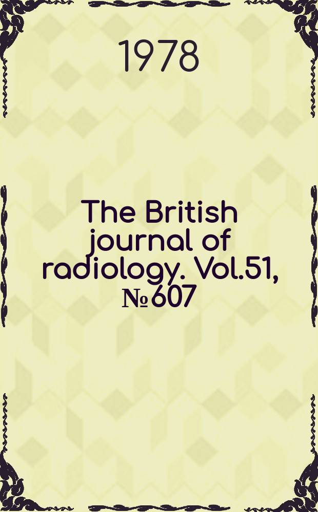 The British journal of radiology. Vol.51, №607