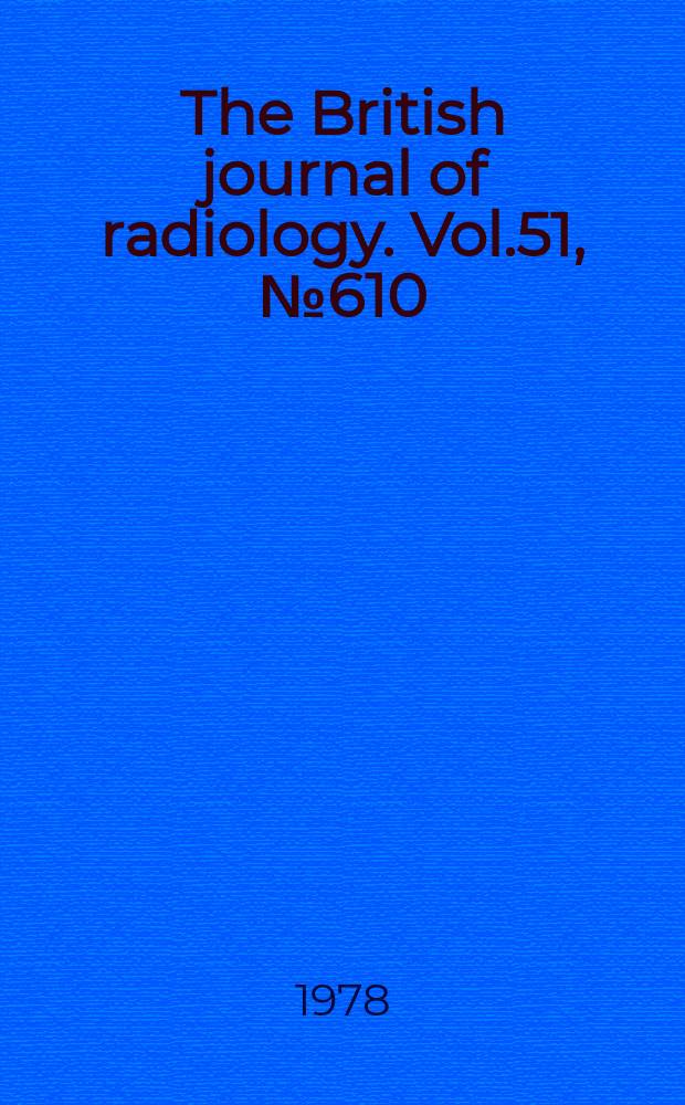 The British journal of radiology. Vol.51, №610