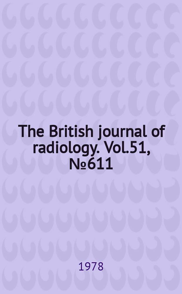 The British journal of radiology. Vol.51, №611