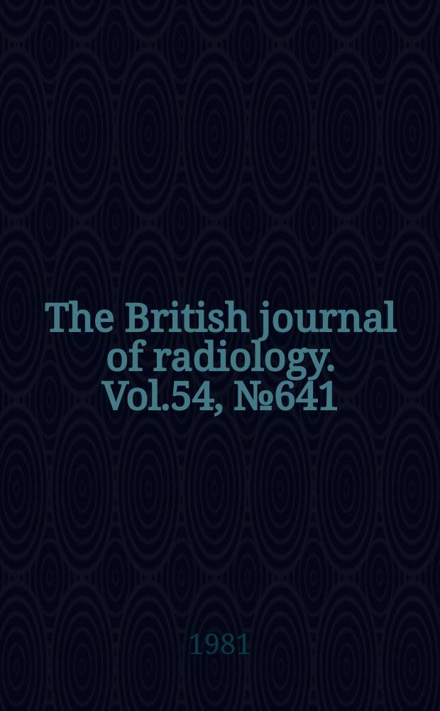 The British journal of radiology. Vol.54, №641