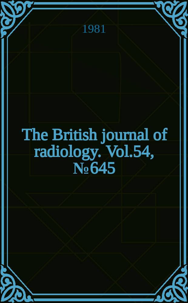 The British journal of radiology. Vol.54, №645