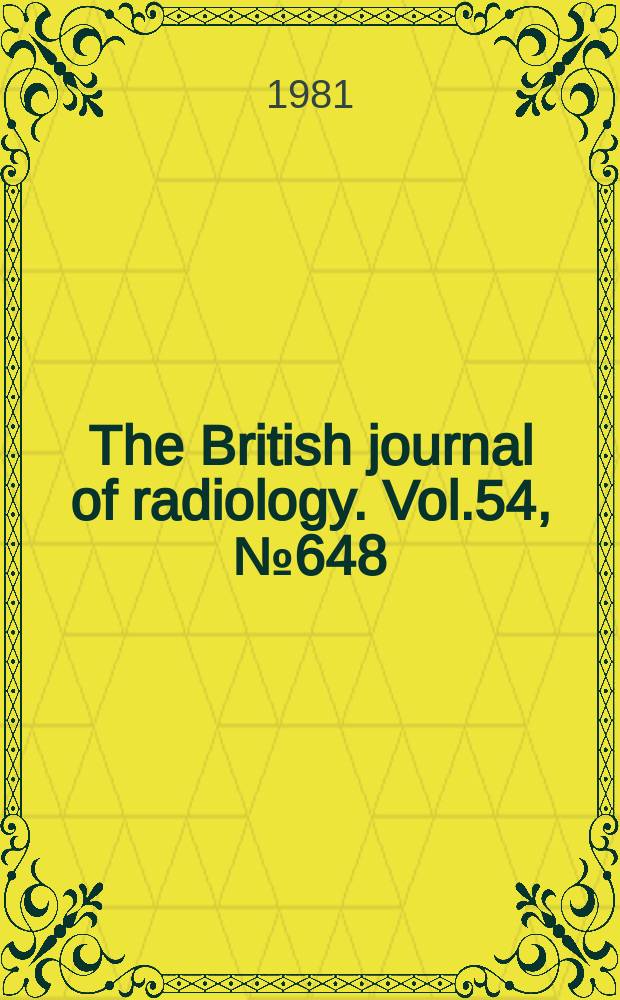 The British journal of radiology. Vol.54, №648