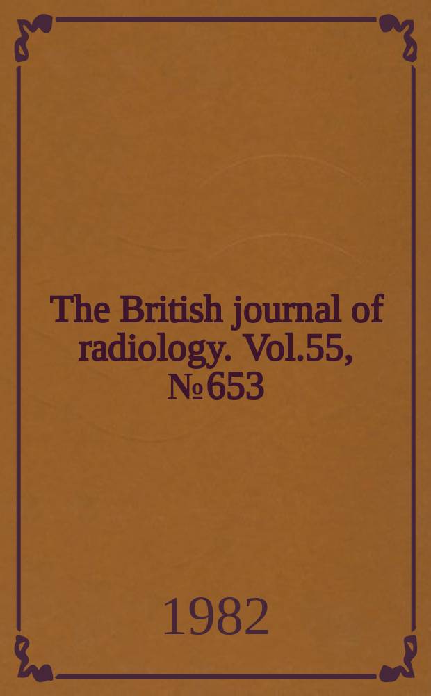 The British journal of radiology. Vol.55, №653
