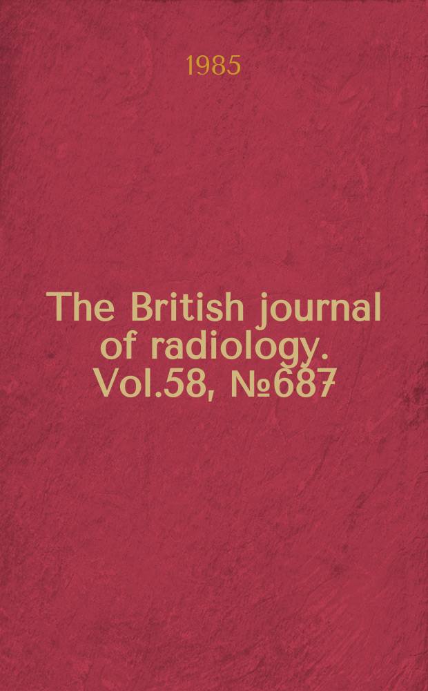 The British journal of radiology. Vol.58, №687