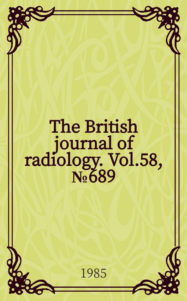 The British journal of radiology. Vol.58, №689