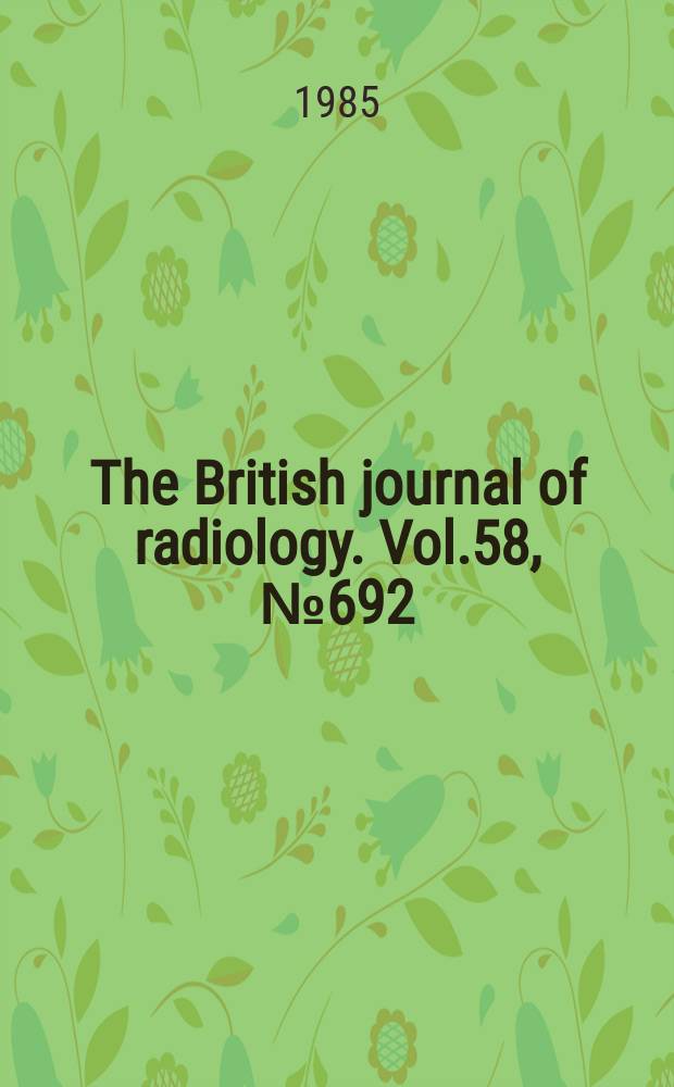 The British journal of radiology. Vol.58, №692