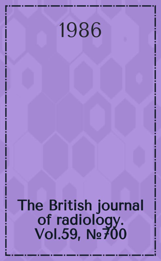 The British journal of radiology. Vol.59, №700