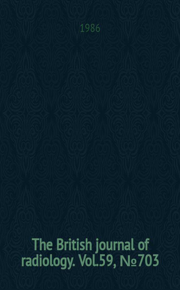 The British journal of radiology. Vol.59, №703