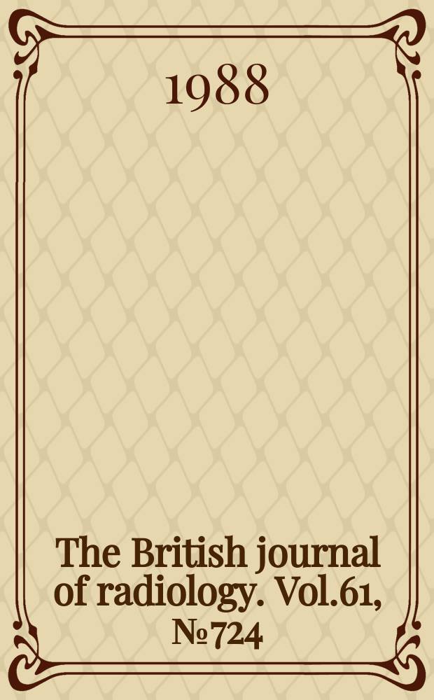 The British journal of radiology. Vol.61, №724